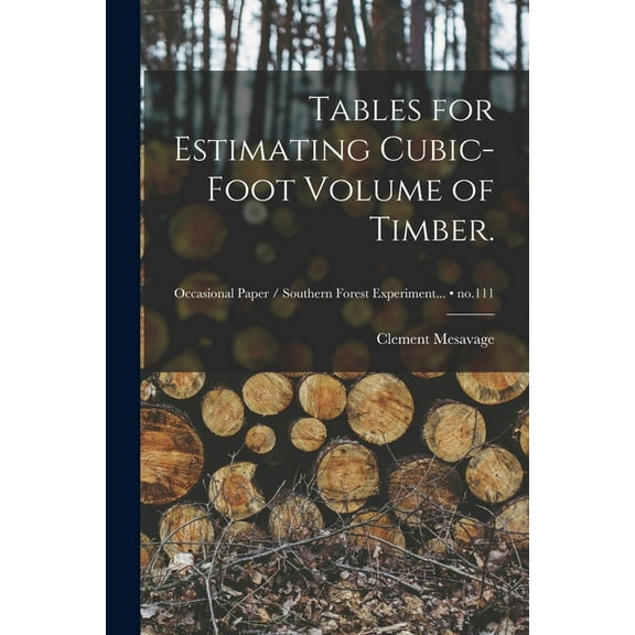Tables for Estimating Cubic-foot Volume of Timber.; no.111, (Paperback)