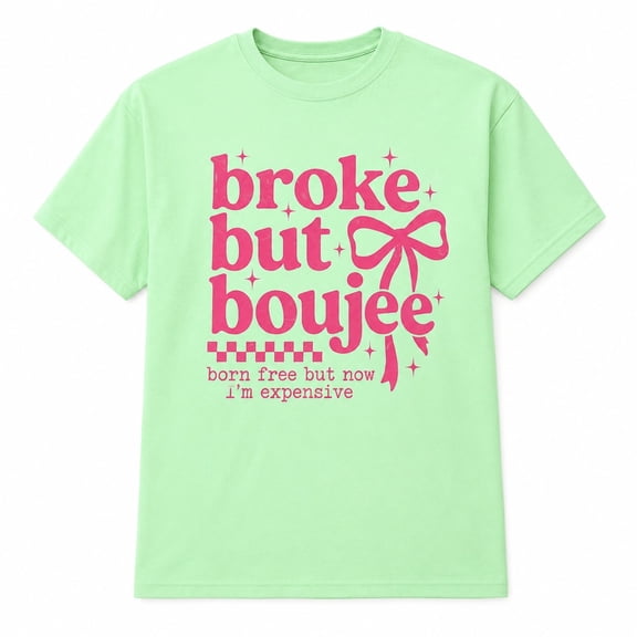 Broke But Boujee Graphic T-Shirt | Unisex Funny Saying Tee | Sizes S–4XL
