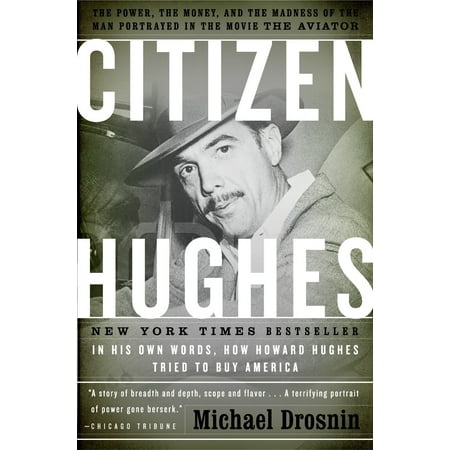 Citizen Hughes : The Power, the Money and the Madness of the Man portrayed in the Movie THE (Best Howard Hughes Biography)