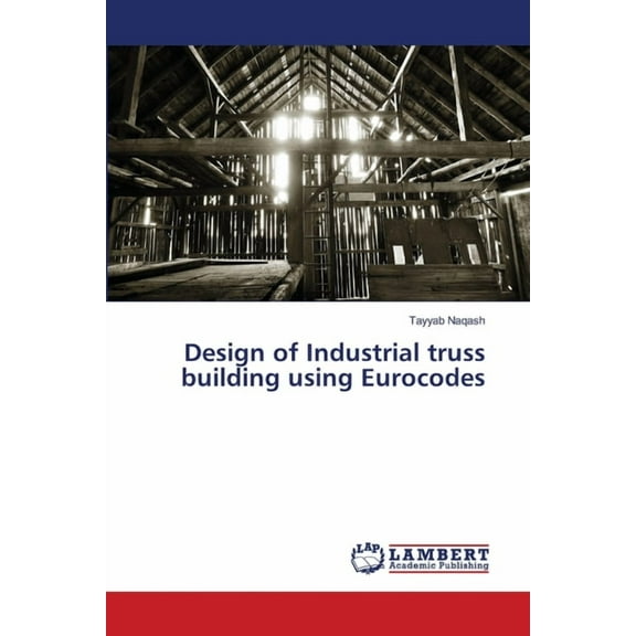 Design of Industrial truss building using Eurocodes (Paperback)