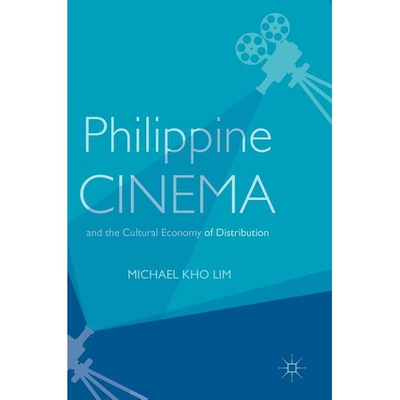 Philippine Cinema and the Cultural Economy of Distribution, (Hardcover)