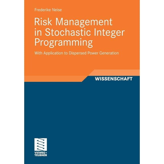 Risk Management in Stochastic Integer Programming: With Application to Dispersed Power Generation, (Paperback)
