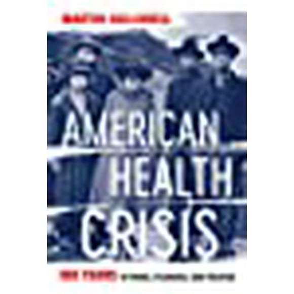 American Health Crisis: One Hundred Years of Panic, Planning, and Politics