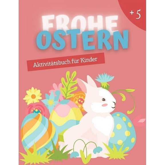 Frohe Ostern - Aktivitätsbuch für Kinder: Verschiedene Aktivitäten zum Thema Ostern I Ausmalen, Ausschneiden, Labyrinth,, (Paperback)