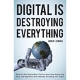 thumbnail image 1 of Digital Is Destroying Everything: What the Tech Giants Won't Tell You about How Robots, Big Data, and Algorithms Are Radically Remaking Your Future, 1 of 4