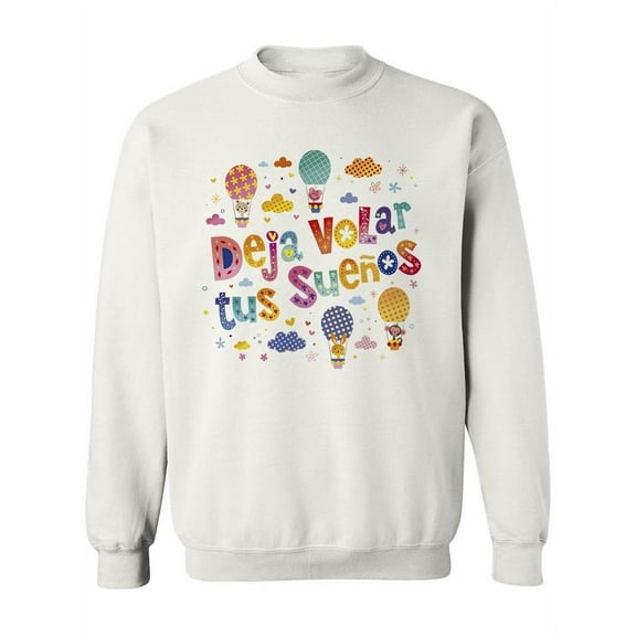 Deja Volar Tus Sue�os. Sweatshirt Women -Image by Shutterstock, Female Large