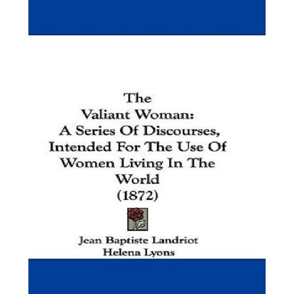 La Vaillante Femme, une Série de Discours Destinés aux Femmes Vivant dans le Monde (1872)