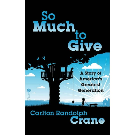 So Much To Give: A Story of America's Greatest Generation, (Hardcover)