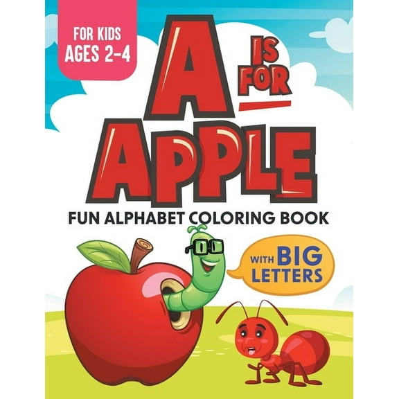 A Is For Apple: Fun Alphabet Coloring Book With Big Letters Kids Ages 2-4, (Paperback)
