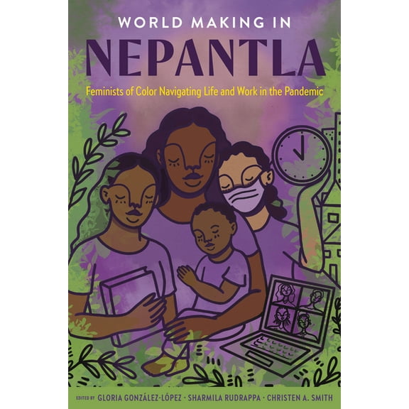 World Making in Nepantla: Feminists of Color Navigating Life and Work in the Pandemic, (Paperback)