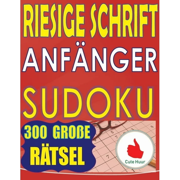 Sudoku FÃ¼r AnfÃ¤nger Riesige Schrift AnfÃ¤nger Sudoku: 300 einfache Puzzles fÃ¼r AnfÃ¤nger mit sehr groÃem Druck - 2 Puzzles pro Seite, Book 2, (Paperback)