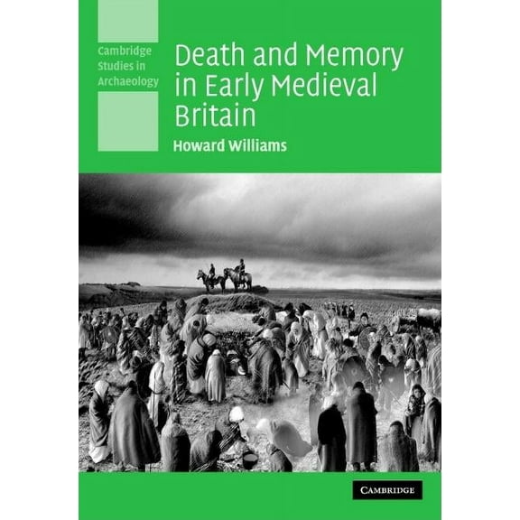 Cambridge Studies in Archaeology Death and Memory in Early Medieval Britain, (Hardcover)