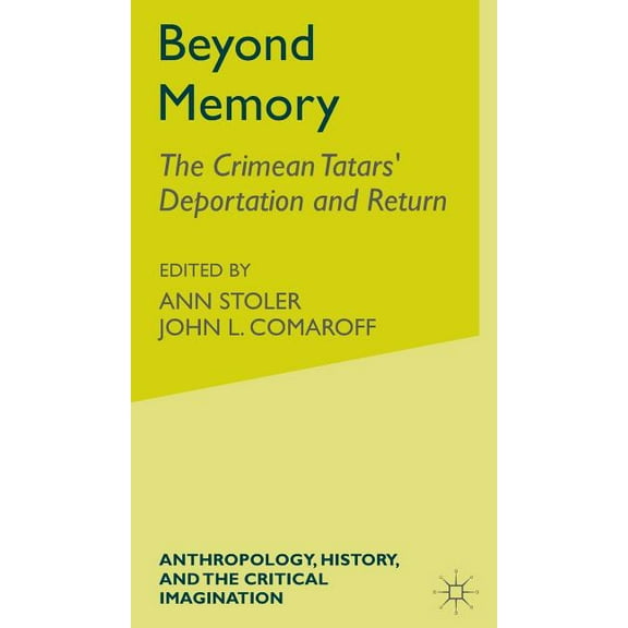 Anthropology, History and the Critical I Beyond Memory: The Crimean Tatars' Deportation and Return, (Hardcover)