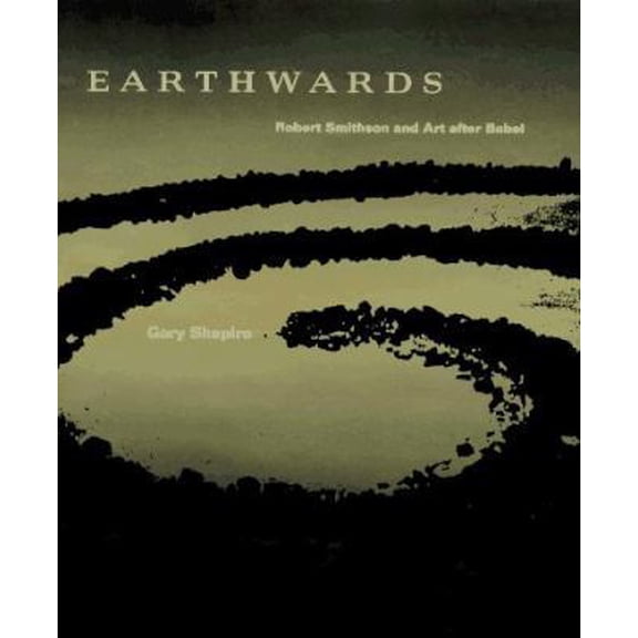 Pre-Owned Earthwards: Robert Smithson and Art after Babel (Hardcover) 0520088565 9780520088566