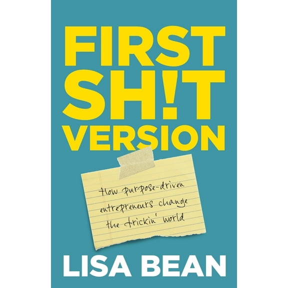 First Sh!t Version: How Purpose Driven Entrepreneurs Change the Frickin' World (Paperback)