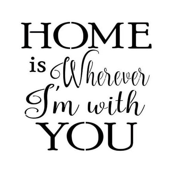 "Home Is Wherever I'm With You" Sign Stencil by Designer Stencils (10 mil plastic)