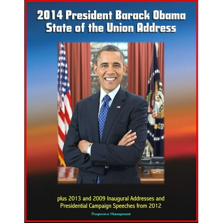 2014 President Barack Obama State of the Union Address plus 2013 and 2009 Inaugural Addresses and Presidential Campaign Speeches from 2012 - (Best Presidential Campaign Speeches)