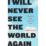 I Will Never See the World Again : The Memoir of an Imprisoned Writer (Paperback)