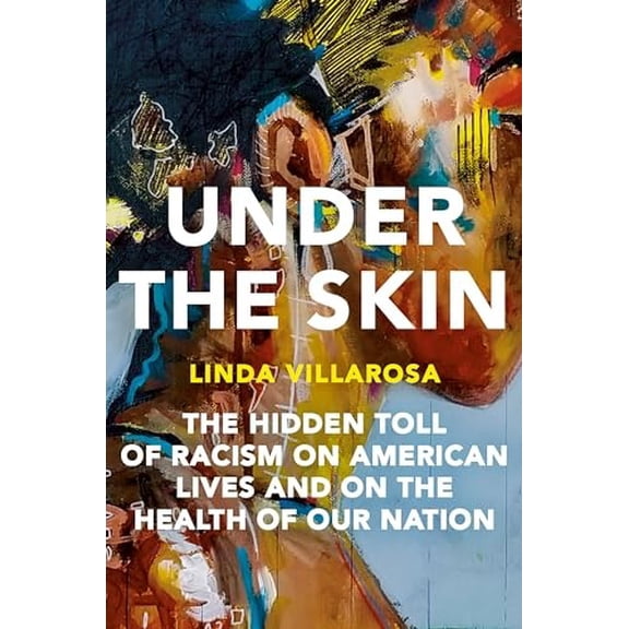 Pre-Owned Under the Skin: The Hidden Toll of Racism on American Lives and on the Health of Our Nation (Hardcover) 038554488X 9780385544887