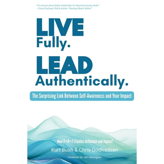 Live Fully Lead Authentically: The Surprising Link Between Self-Awareness and Your Impact, (Paperback)