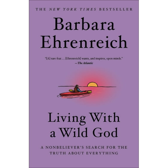 Living with a Wild God: A Nonbeliever's Search for the Truth about Everything, (Hardcover)