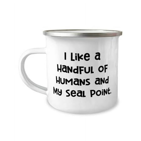 

New Seal Point Cat Gifts I Like a Handful of Humans and My Seal Point Appreciation 12oz Camper Mug For Cat Lovers From Friends Coffee Tea Hot chocolate Soup Camping Hiking Outdoors Travel