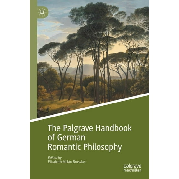Palgrave Handbooks in German Idealism The Palgrave Handbook of German Romantic Philosophy, (Paperback)