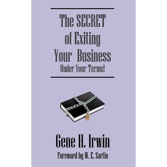 The SECRET of Exiting Your Business.Under Your Terms!, (Paperback)