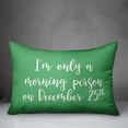 thumbnail image 2 of Creative Products I'm Only A Morning Person On December 25 in Light Green 14x20 Spun Poly Pillow, 2 of 2
