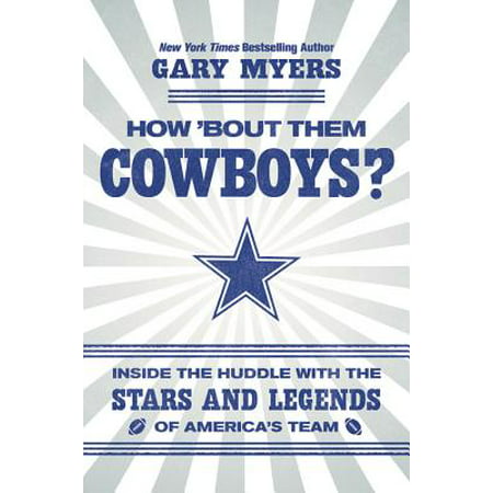 How 'Bout Them Cowboys? : Inside the Huddle with the Stars and Legends of America's Team