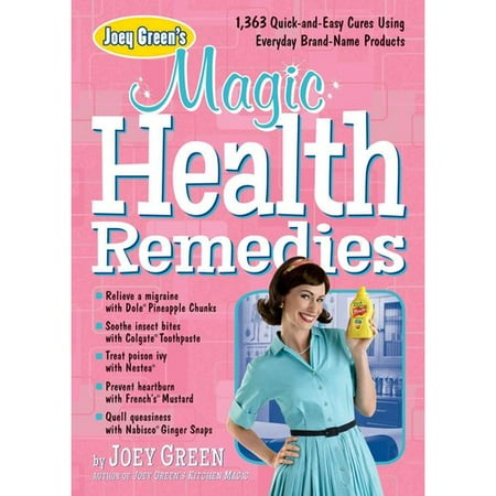 Joey Green's Magic Health Remedies: 1,363 Quick-and-Easy Cures Using Everyday Brand-Name Products