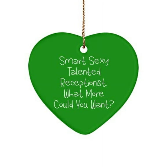 Inspirational Receptionist , Smart Sexy Talented Receptionist. What More Could, Unique Heart Ornament for Men Women from Colleagues