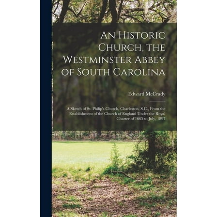An Historic Church, the Westminster Abbey of South Carolina (Hardcover)