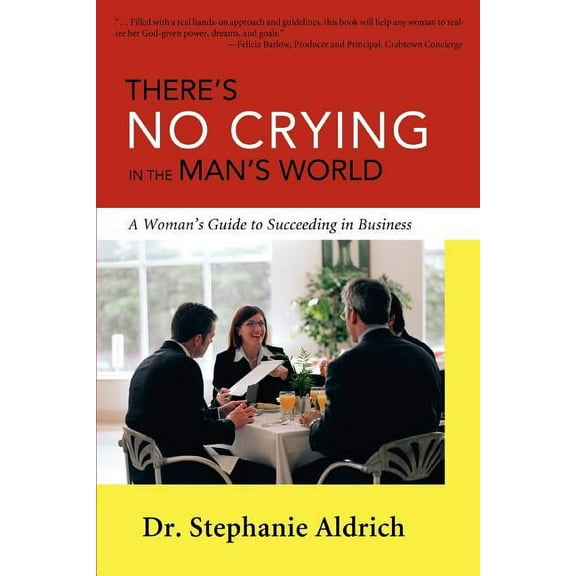 There's No Crying in the Man's World: A Woman's Guide to Succeeding in Business, (Paperback)