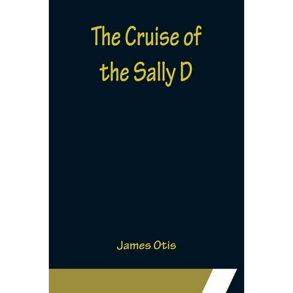 The Cruise of the Sally D, (Paperback)