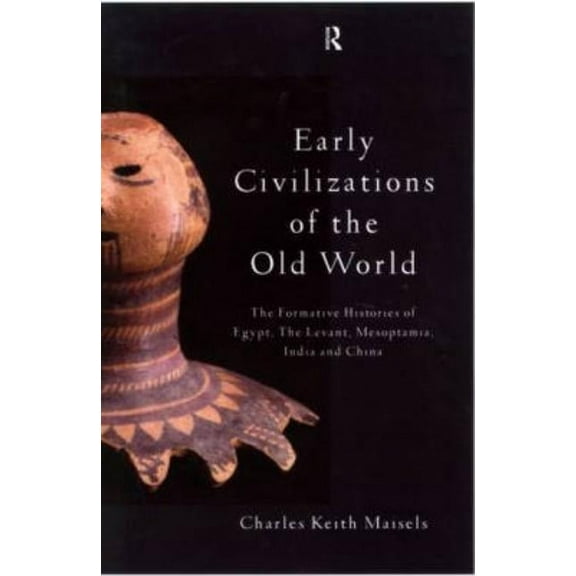 Early Civilizations of the Old World: The Formative Histories of Egypt, The Levant, Mesopotamia, India and China, (Paperback)