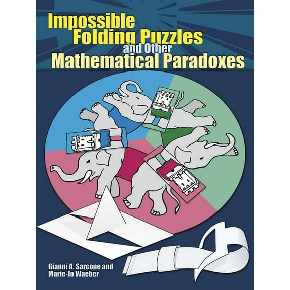 Dover Math Games & Puzzles Impossible Folding Puzzles and Other Mathematical Paradoxes, (Paperback)