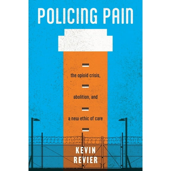 Alternative Criminology Policing Pain: The Opioid Crisis, Abolition, and a New Ethic of Care, (Paperback)