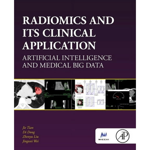 The Miccai Society Book Radiomics and Its Clinical Application: Artificial Intelligence and Medical Big Data, (Paperback)