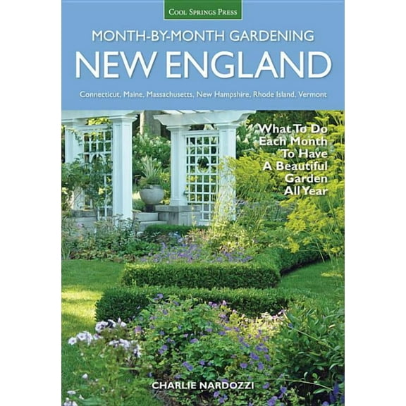 Month by Month Gardening New England Month-By-Month Gardening: What to Do Each Month to Have a Beautiful Garden All Year - Connecticut, Maine, Ma, (Paperback)