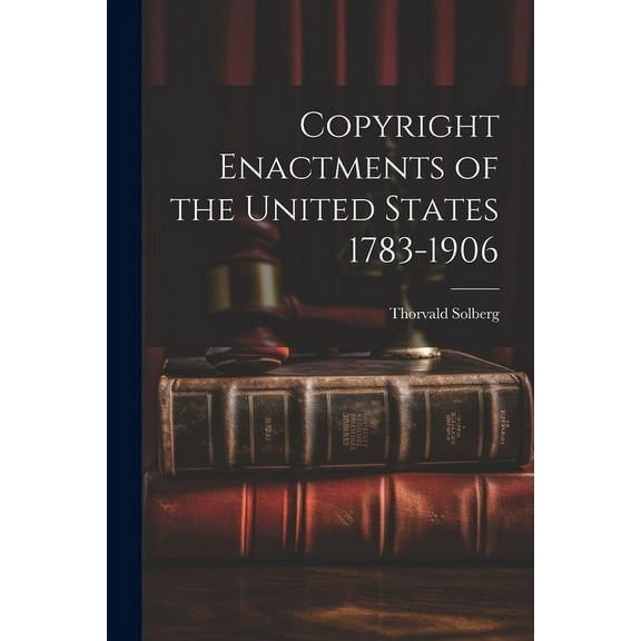Copyright Enactments of the United States 1783-1906 (Paperback)
