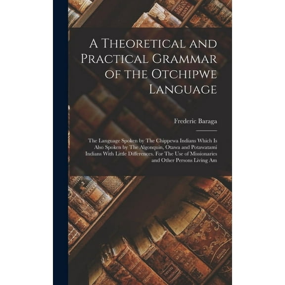 A Theoretical and Practical Grammar of the Otchipwe Language (Hardcover)