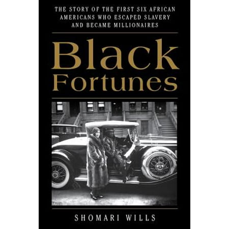 Black Fortunes : The Story of the First Six African Americans Who Escaped Slavery and Became (First African American Best Actor Oscar)