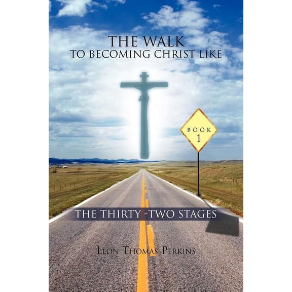 Walk to Becoming Christ Like : The Thirty - Two Stages