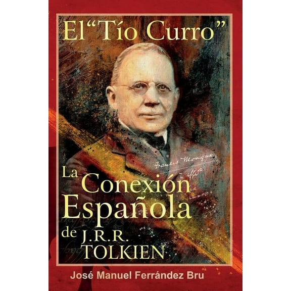 El Tío "Curro". La Conexión Española de J.R.R. Tolkien, (Paperback)