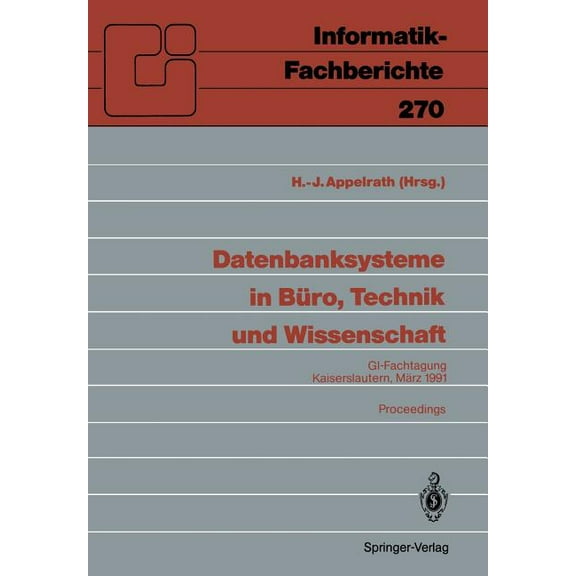 Informatik-Fachberichte Datenbanksysteme in BÃ¼ro, Technik Und Wissenschaft: Gi-Fachtagung, Kaiserslautern, 6.-8.MÃ¤rz, 1991 Proceedings, Book 270, (Paperback)