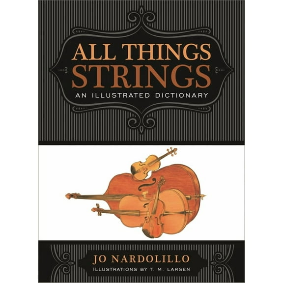Dictionaries for the Modern Musician All Things Strings: An Illustrated Dictionary, (Hardcover)