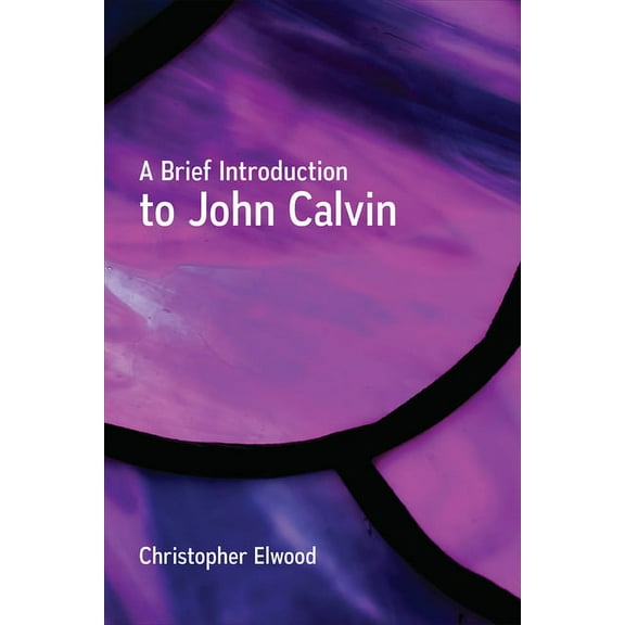 A Brief Introduction to John Calvin, (Paperback)