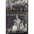 thumbnail image 1 of Hitler and the Habsburgs: The FÃ¼hrer's Vendetta Against the Austrian Royals, 1 of 1