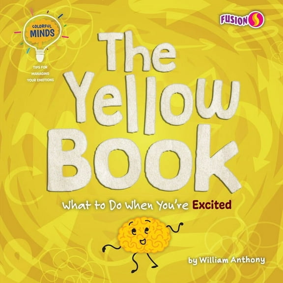 Colorful Minds: Tips for Managing Your E The Yellow Book: What to Do When You're Excited, (Paperback)